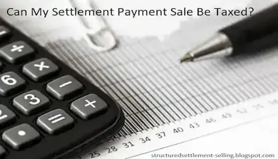 Can My Settlement Payment Sale Be Taxed?