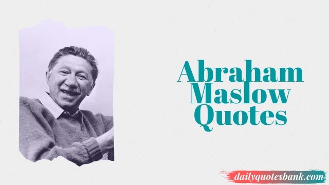 Psychologist Abraham Maslow Quotes On Motivation and Education