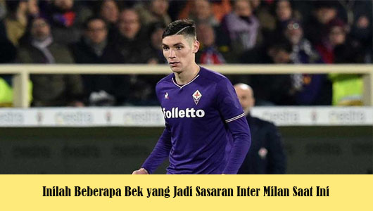 Inilah Beberapa Bek yang Jadi Sasaran Inter Milan Saat Ini