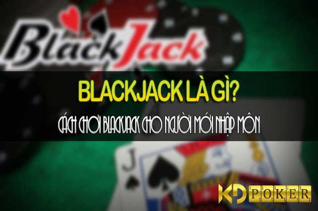 blackjack-la-gi-cach-choi-bai-blackjack-cho-nguoi-moi-nhap-mon-blackjack-la-gi-cach-choi-bai-blackjack-cho-nguoi-moi-nhap-mon-blackjack-la-gi-cach-choi-bai-blackjack-cho-nguoi-moi-nhap-mon-1593519774.jpg