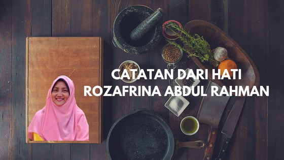 Catatan dari hati Rozafrina Abdul Rahman