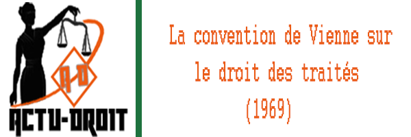 la convention de Vienne sur le droit des traités (1969) règle les termes des accords internationaux entre États