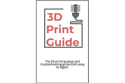 The 3D Printing Guide: The 3D printing setup and troubleshooting guide