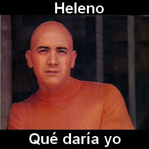 Heleno – Que daria yo