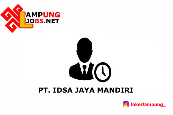 Lowongan Kerja Lampung Terbaru Di Pt Idsa Jaya Mandiri 2021 Jobs Lampung Loker Lampung 2021