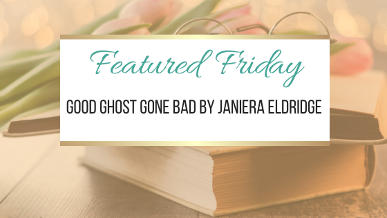 Janiera Eldridge的《Featured Friday: Good Ghost Gone Bad》
