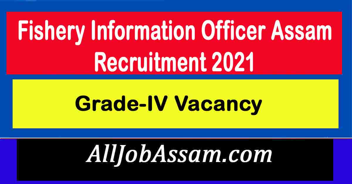 Fishery Information Officer Assam Recruitment 2021 2 GradeIV Vacancy