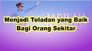 Menjadi Teladan yang Baik Bagi Orang Sekitar