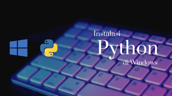 Lab Pemograman Python | Cara Menginstal Python 3.7 di Windows 10