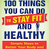 100 Things You Can Do to Stay Fit and Healthy: Simple Steps to Better Your Body and Improve Your Mind Kindle Edition PDF