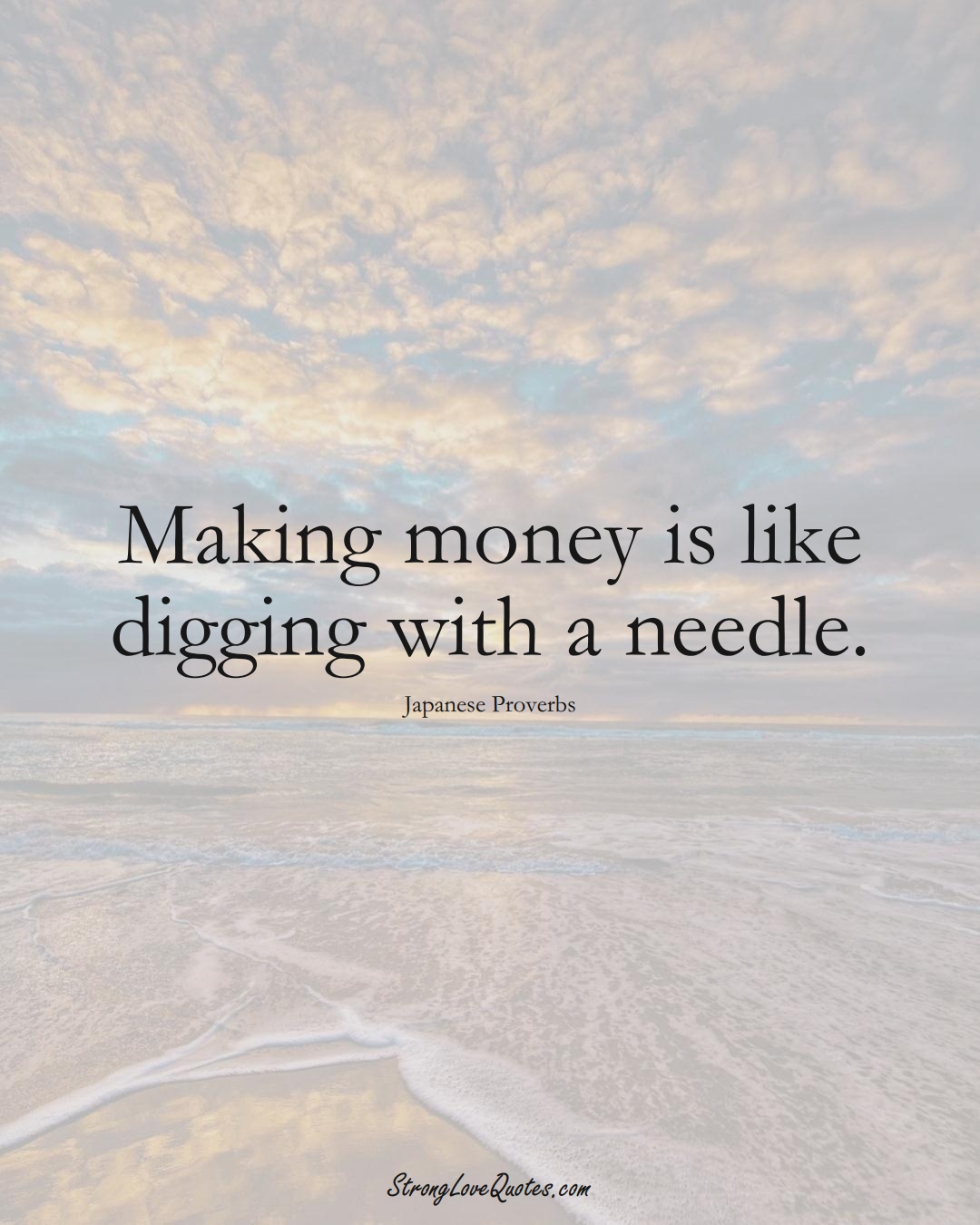 Making money is like digging with a needle. (Japanese Sayings);  #AsianSayings