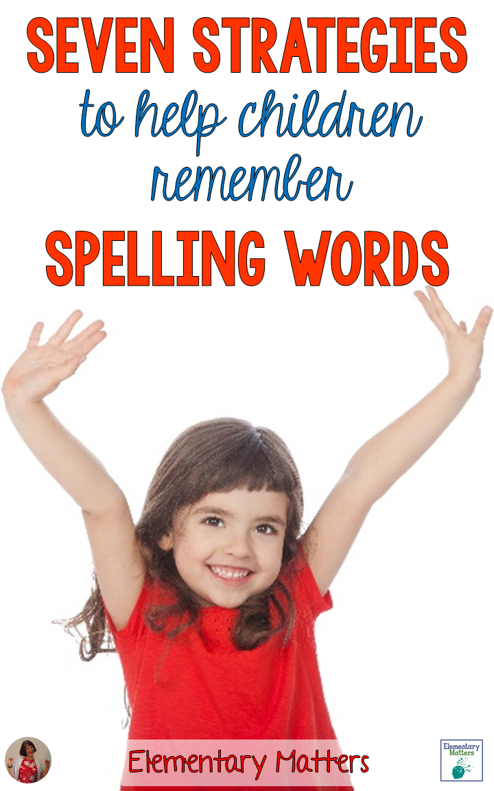 Elementary Matters Seven Strategies to Help Children Remember Spelling