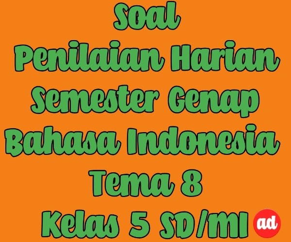 PENILAIAN HARIAN BAHASA INDONESIA TEMA 8 KELAS 5 SD/MI - ADRIMUH