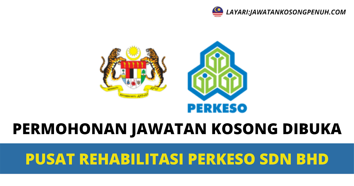 Permohonan Jawatan Kosong Dibuka Pusat Rehabilitasi Perkeso Sdn Bhd Jawatan Kosong Penuh