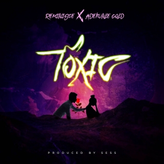 Reminisce Ft. Adekunle Gold – Toxic Reminisce Ft. Adekunle Gold – Toxic
