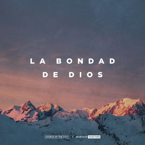 Worship Together – La Bondad De Dios (Feat.Church of the CityIleia Sharaé) (Live) (Single) 2021 (Exclusivo WC)