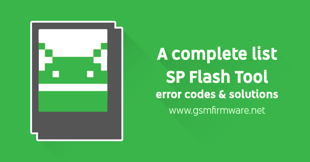 A complete list of SP Flash Tool error codes and solutions