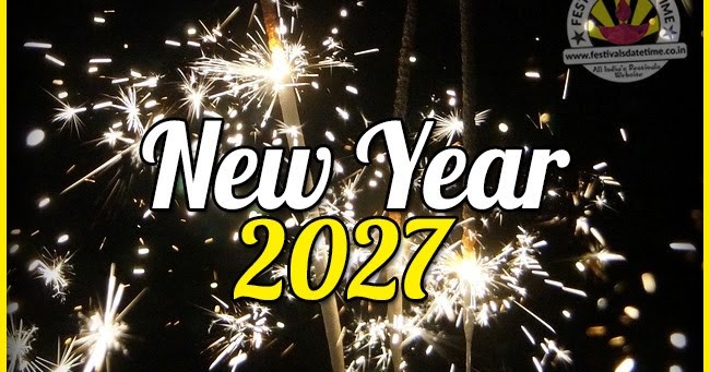 2027 New Year Date &amp; Time, 2027 New Year Calendar - Festivals Date Time