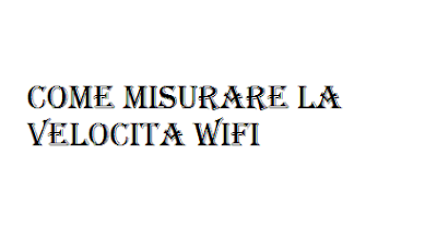 Come misurare la velocita WiFi Come misurare la velocita WiFi