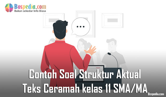 Contoh Soal Struktur Aktual Teks Ceramah kelas 11 SMA/MA