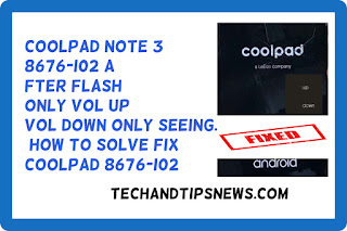 coolpad note 3 8676-i02 after flash only vol up vol down only seeing. how to solve fix coolpad 8676-i02 coolpad note 3 8676-i02 after flash only vol up vol down only seeing. how to solve fix coolpad 8676-i02
