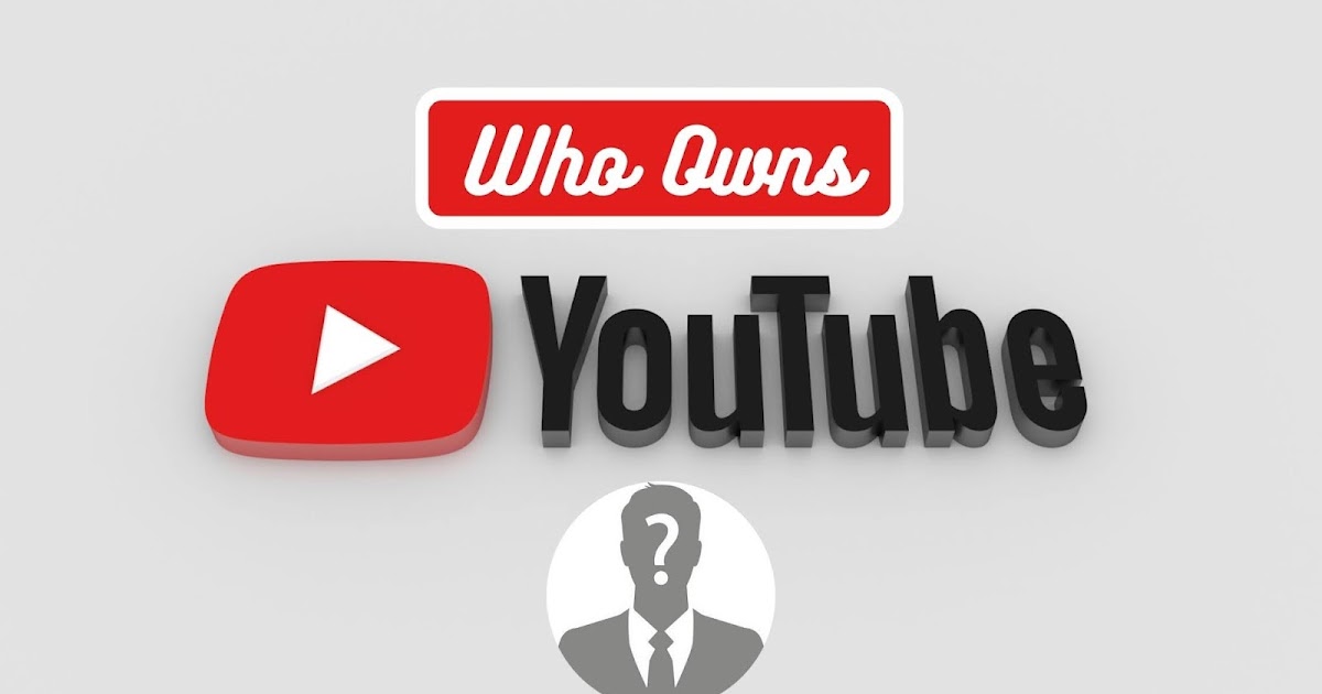 Who Is The Owner Of YouTube? TheVersatileBlogging