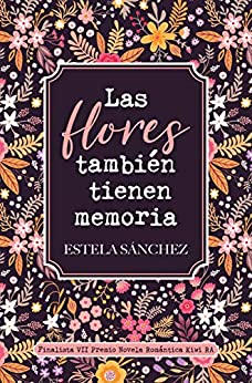 Sinopsis libro romantico novela romantica las flores tambien tienen memoria Estela Sanchez