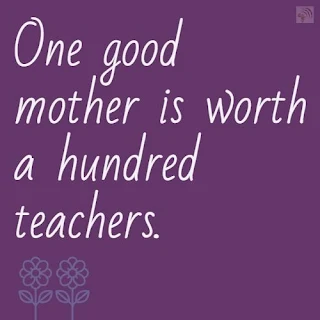 One good mother is worth a hundred teachers.