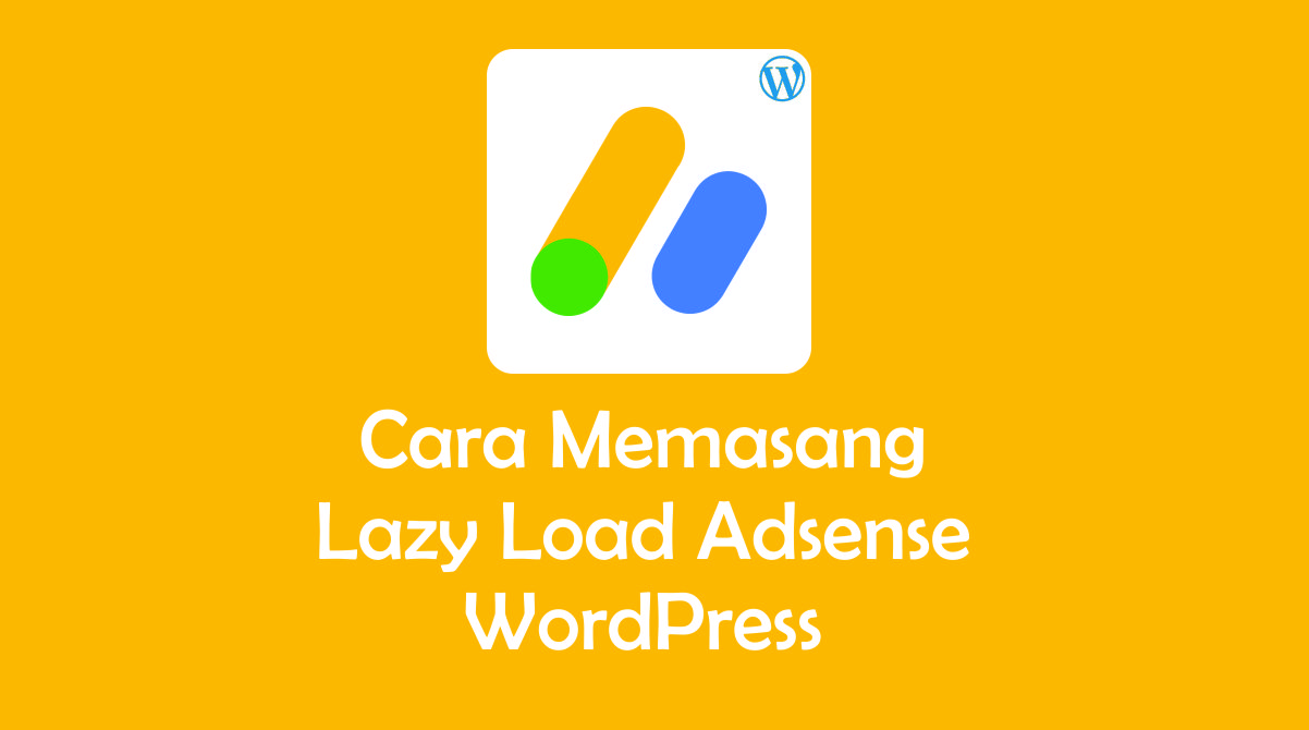 Cara Memasang Lazy Load Adsense WordPress Cara Memasang Lazy Load Adsense WordPress