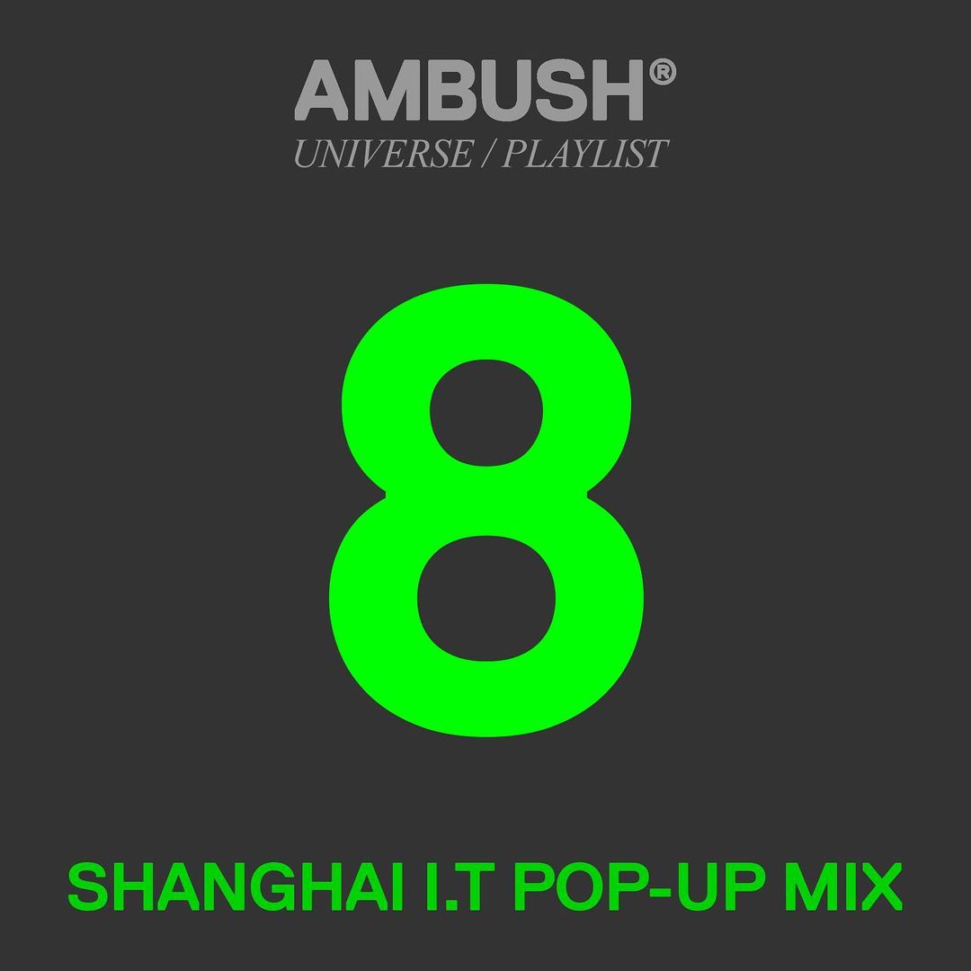 Playlist for AMBUSH x I.T POP-UP in SHANGHAI
