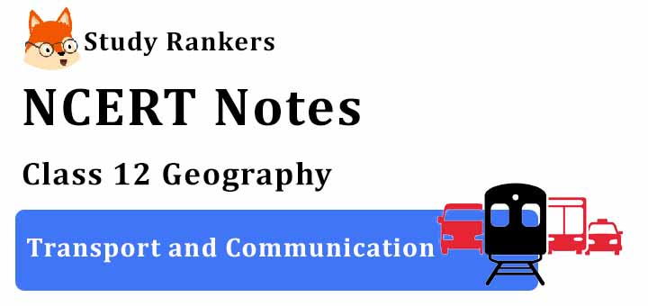 Chapter 8 Transport And Communication Class 12 Geography Notes Chapter 8 Transport And Communication Class 12 Geography Notes