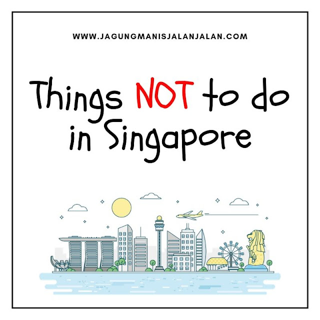 Things NOT to do in Singapore