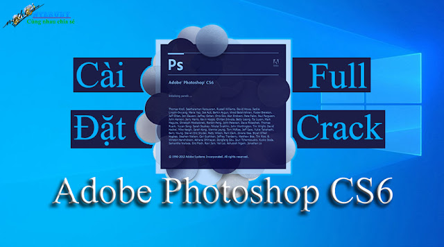 Chia sẻ phần mềm và hướng dẫn cài đặt Photoshop CS6 full crack