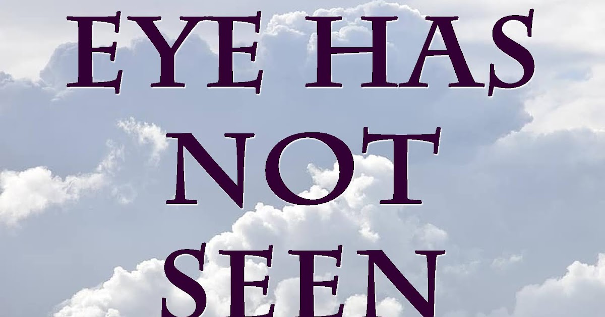 Eye has not Seen