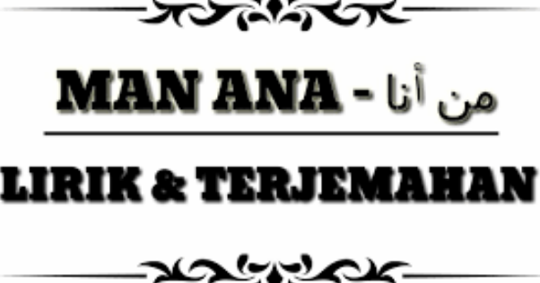 Lirik Dan Artinya Man Ana Man Ana Man Ana Laulakum Kangsoma Com