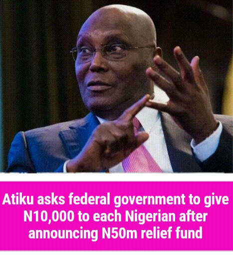 NEWS » Atiku asks federal government to give N10,000 to each Nigerian after announcing N50m relief fund