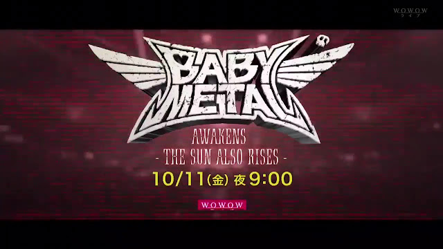 Babymetal – BABYMETAL AWAKENS -THE SUN ALSO RISES- 191011 (WOWOW)