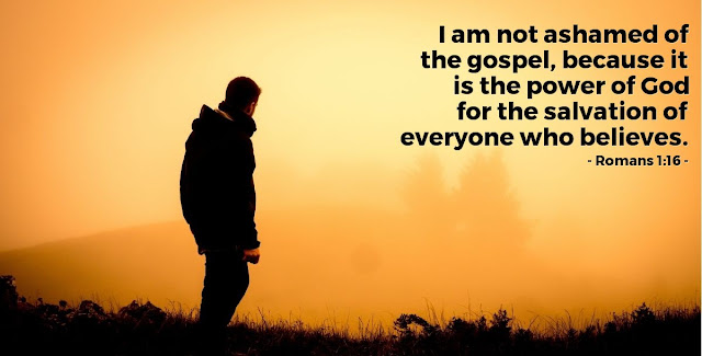   For I am not ashamed of the gospel, because it is the power of God that brings salvation to everyone who believes:   first to the Jew, then to the Gentile.