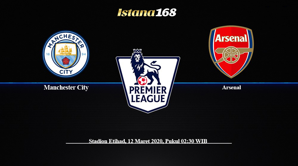 Prediksi Bola Akurat Istana168 Manchester City vs Arsenal 12 Maret 2020