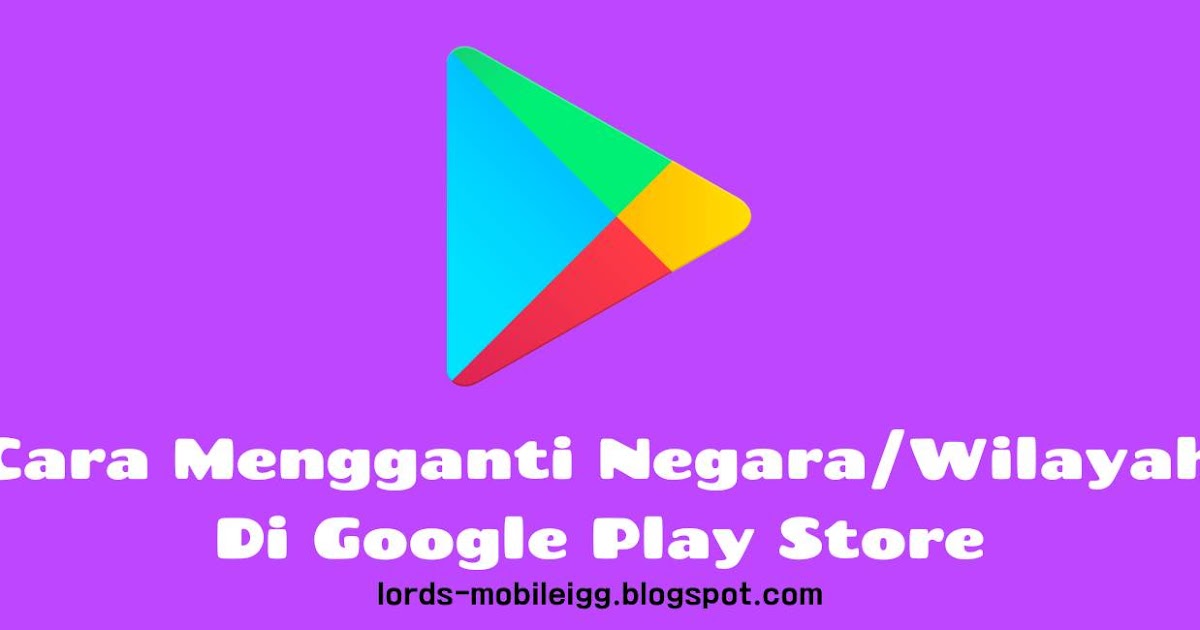 Begini Cara Mengganti Negara Wilayah Di Google Play Store Terbaru Maximus Igg Begini Cara Mengganti Negara Wilayah Di Google Play Store Terbaru Maximus Igg