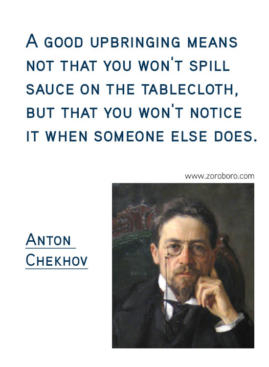 Anton Chekhov Quotes. Beauty, Inspirational, life, reason, truth, Understand, Wisdom, Anton Chekhov Short Quotes, Anton Chekhov Philosophy, Anton Chekhov life lessons.