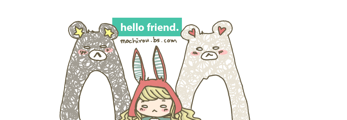 hello, friend ★ mochirou