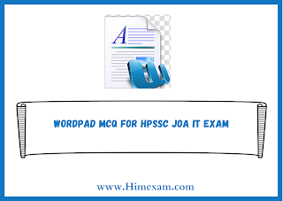 Wordpad MCQ For HPSSC JOA IT Exam Wordpad MCQ For HPSSC JOA IT Exam