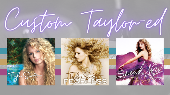 Custom Taylor-ed: Taylor Swift, Fearless + Speak Now