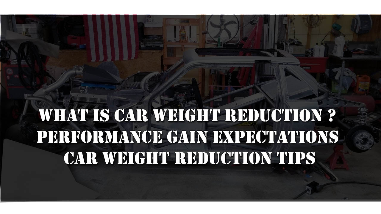 What is Car Weight Reduction ? Performance Gain Expectations Car