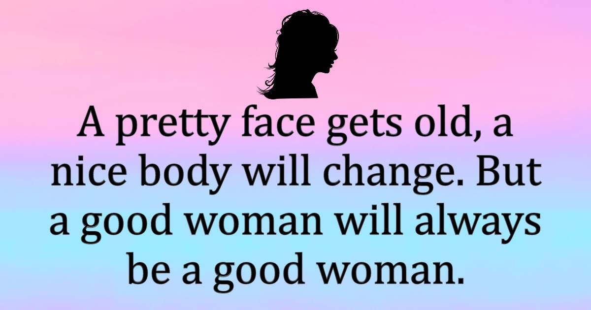 Awesome Quotes: A good woman will always be a good woman