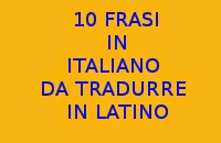 10 FRASI SEMPLICI IN ITALIANO DA TRADURRE IN LINGUA LATINA - ESERCIZI