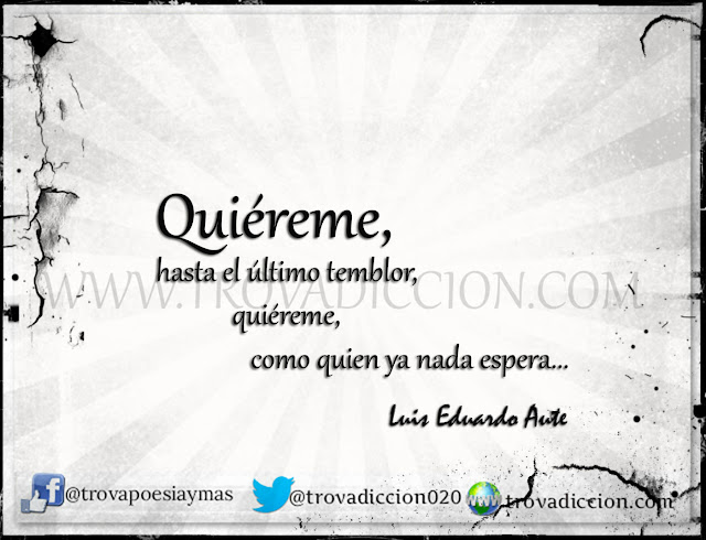 Quiereme hasta el {ultimo temblor,qui{ereme,como qu{ien ya nada espera