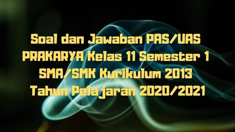 Download Soal Dan Jawaban Pas Uas Prakarya Kelas 11 Semester 1 Sma Smk Ma Kurikulum 2013 Tp 2020 2021 Sobang 2