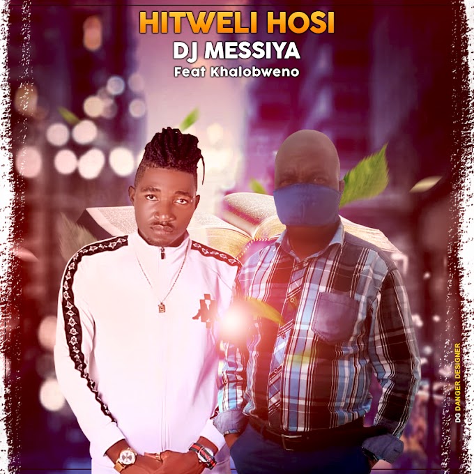 DJ MESSIYA FT KHALOBWENO-HITWELI HOSI(ESCLUSIVO 2020)[DOWNLOAD MP3]